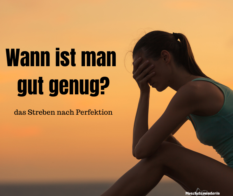 Wann ist man gut genug?